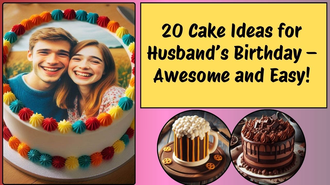 20 Cake Ideas for Husband’s Birthday – Awesome and Easy!