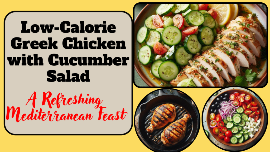 Low-Calorie Greek Chicken with Cucumber Salad – A Refreshing Mediterranean Feast