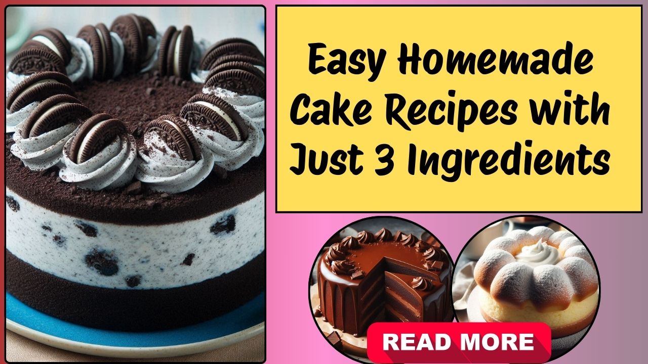 15 Easy Homemade Cake Recipes with Just 3 Ingredients