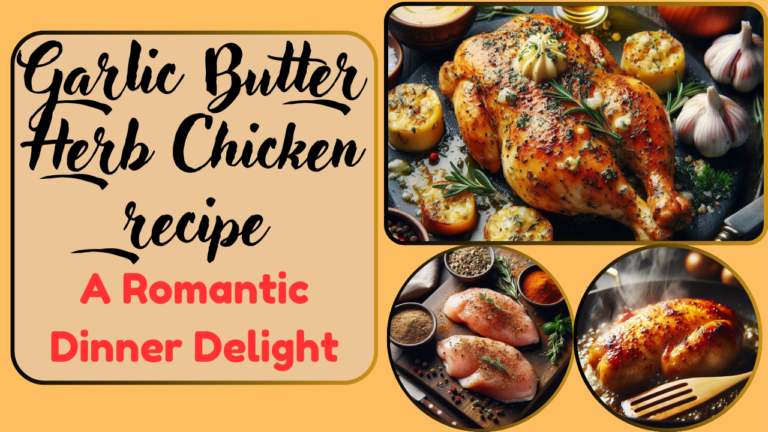 Garlic Butter Herb Chicken recipe – A Romantic Dinner Delight