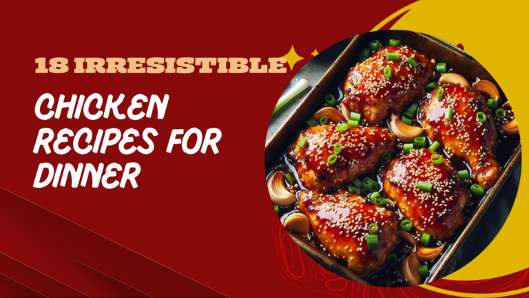 18 Irresistible Chicken Recipes for Dinner – Easy, Quick & Delicious