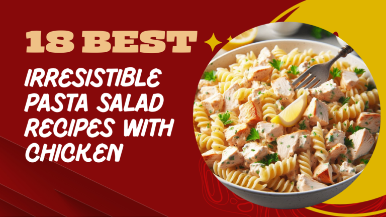 18 Irresistible Pasta Salad Recipes with Chicken – Perfect for Every Occasion