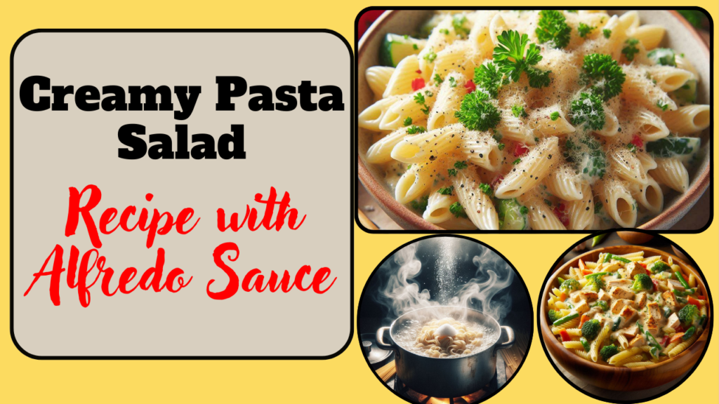 Creamy Pasta Salad Recipe with Alfredo Sauce