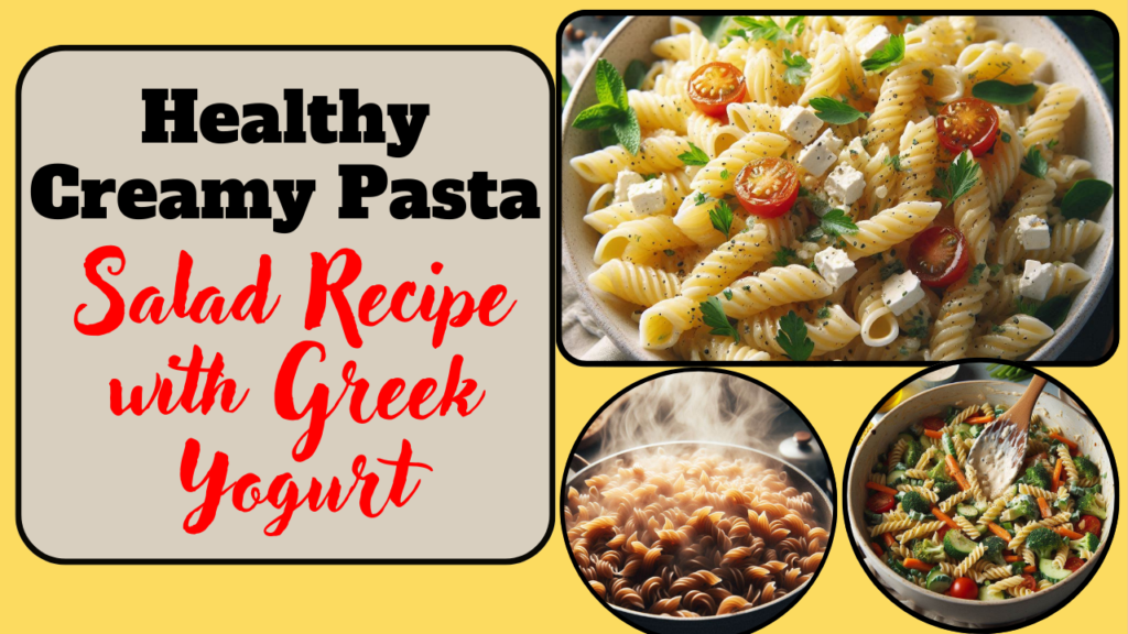 Healthy Creamy Pasta Salad Recipe with Greek Yogurt