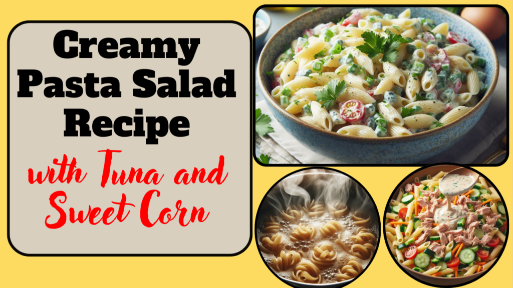 Creamy Pasta Salad Recipe with Tuna and Sweet Corn